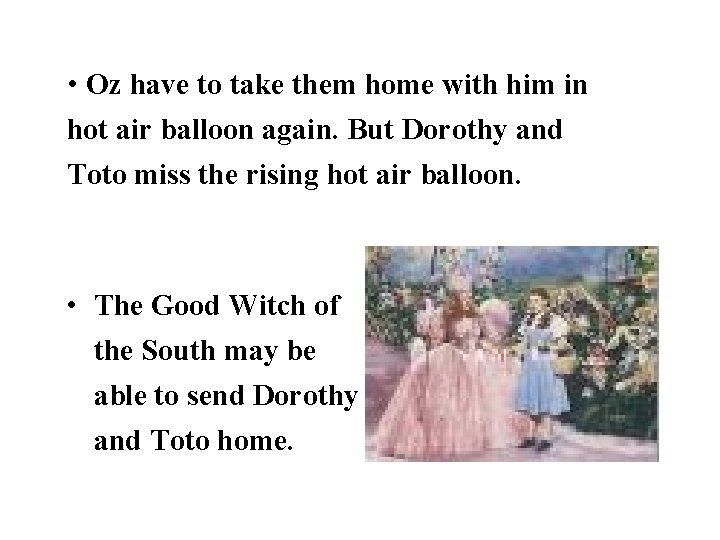  • Oz have to take them home with him in hot air balloon