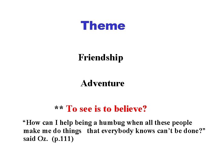 Theme Friendship Adventure ** To see is to believe? “How can I help being