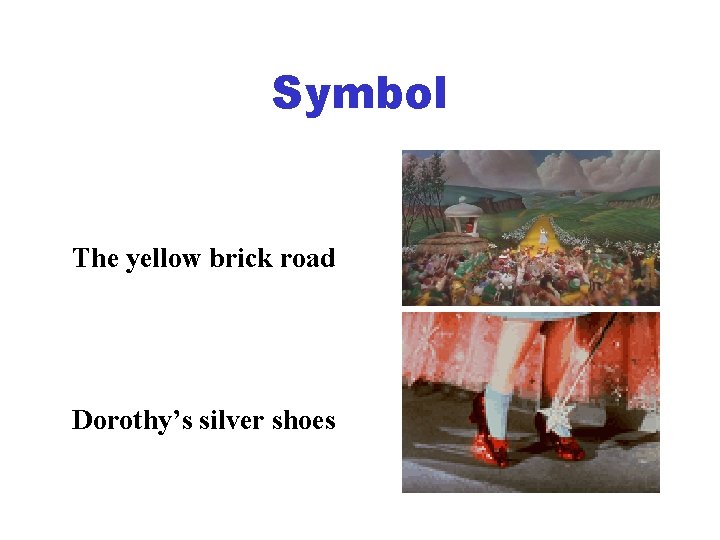 Symbol The yellow brick road Dorothy’s silver shoes 