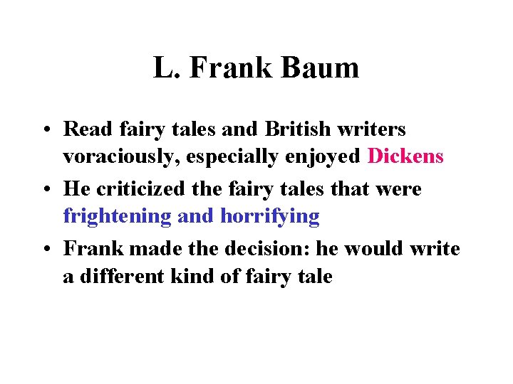 L. Frank Baum • Read fairy tales and British writers voraciously, especially enjoyed Dickens