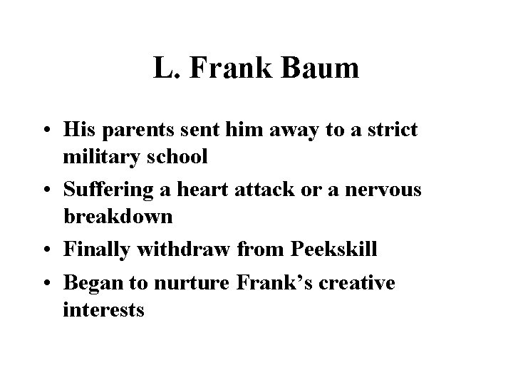 L. Frank Baum • His parents sent him away to a strict military school