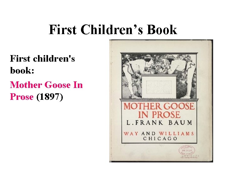 First Children’s Book First children's book: Mother Goose In Prose (1897) 