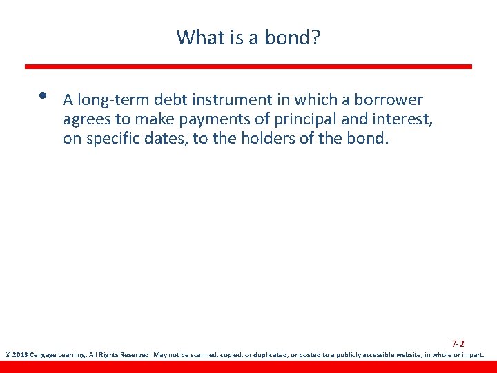 What is a bond? • A long-term debt instrument in which a borrower agrees