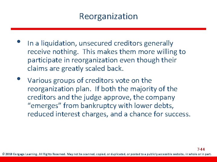 Reorganization • • In a liquidation, unsecured creditors generally receive nothing. This makes them