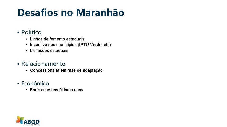 Desafios no Maranhão • Político • Linhas de fomento estaduais • Incentivo dos municípios