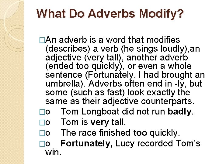 What Do Adverbs Modify? �An adverb is a word that modifies (describes) a verb