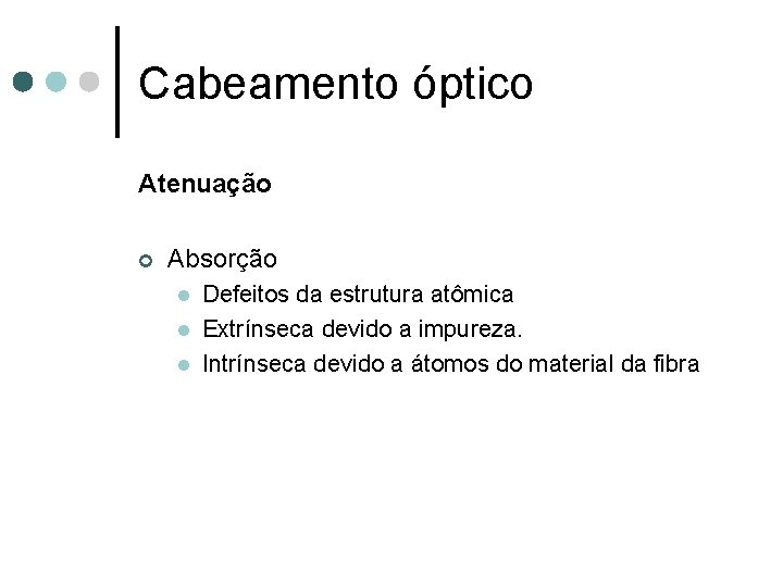 Cabeamento óptico Atenuação ¢ Absorção l l l Defeitos da estrutura atômica Extrínseca devido