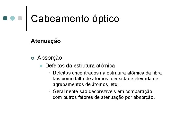 Cabeamento óptico Atenuação ¢ Absorção l Defeitos da estrutura atômica • Defeitos encontrados na