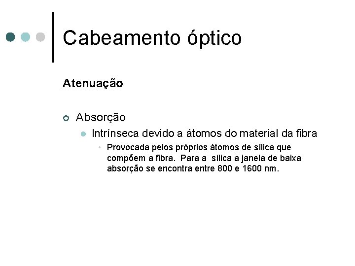 Cabeamento óptico Atenuação ¢ Absorção l Intrínseca devido a átomos do material da fibra