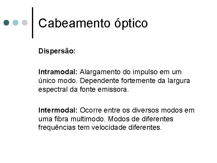 Cabeamento óptico Dispersão: Intramodal: Alargamento do impulso em um único modo. Dependente fortemente da