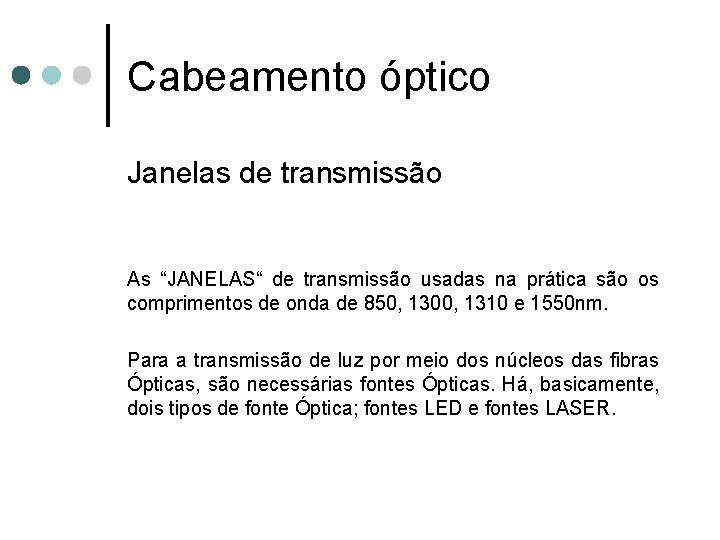 Cabeamento óptico Janelas de transmissão As “JANELAS“ de transmissão usadas na prática são os