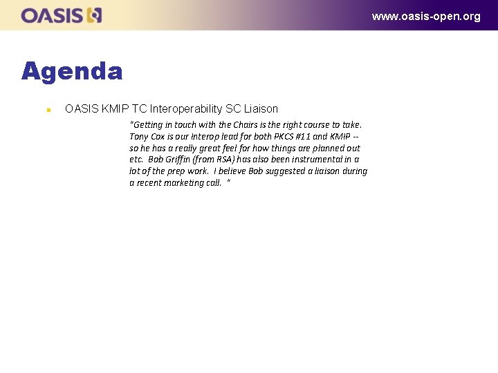 www. oasis-open. org Agenda n OASIS KMIP TC Interoperability SC Liaison “Getting in touch