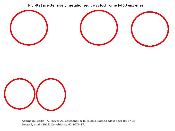 (R, S)-Ket is extensively metabolized by cytochrome P 450 enzymes 