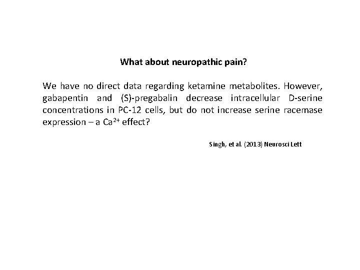 What about neuropathic pain? We have no direct data regarding ketamine metabolites. However, gabapentin