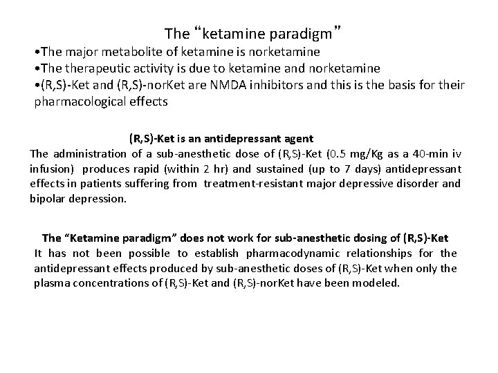 The “ketamine paradigm” • The major metabolite of ketamine is norketamine • The therapeutic