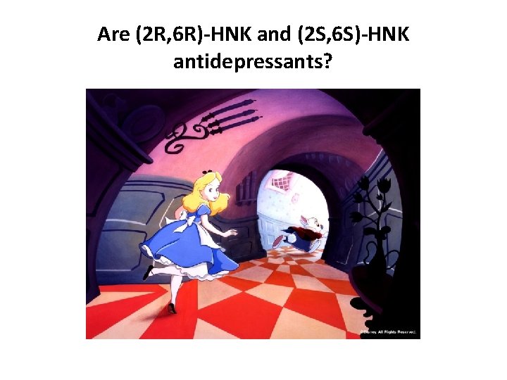 Are (2 R, 6 R)-HNK and (2 S, 6 S)-HNK antidepressants? 