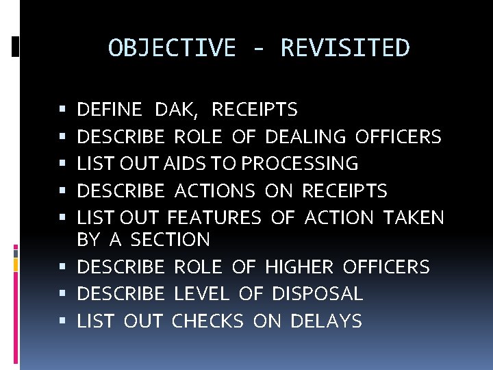 OBJECTIVE - REVISITED DEFINE DAK, RECEIPTS DESCRIBE ROLE OF DEALING OFFICERS LIST OUT AIDS