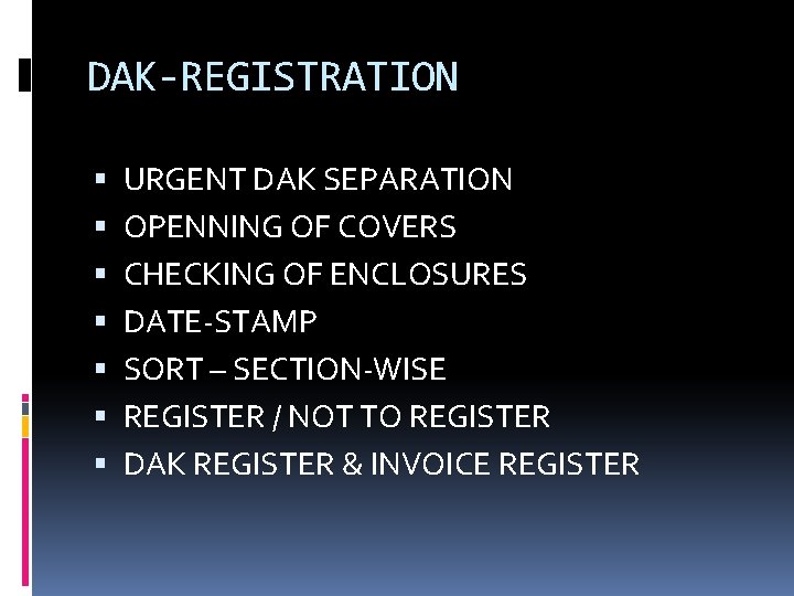DAK-REGISTRATION URGENT DAK SEPARATION OPENNING OF COVERS CHECKING OF ENCLOSURES DATE-STAMP SORT – SECTION-WISE