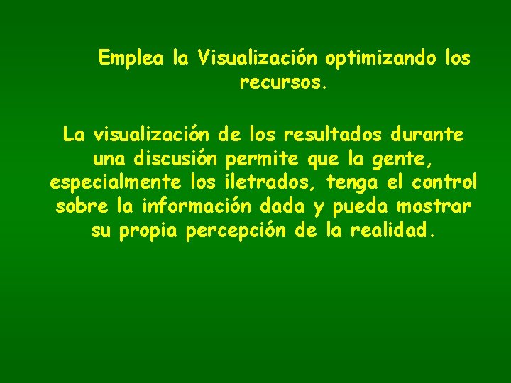 Emplea la Visualización optimizando los recursos. La visualización de los resultados durante una discusión