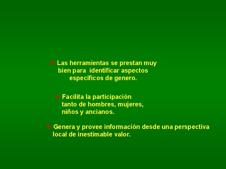 v Las herramientas se prestan muy bien para identificar aspectos específicos de genero. v