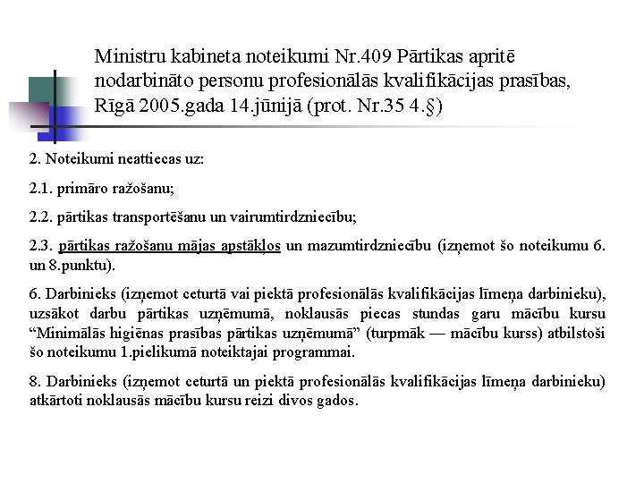 Ministru kabineta noteikumi Nr. 409 Pārtikas apritē nodarbināto personu profesionālās kvalifikācijas prasības, Rīgā 2005.