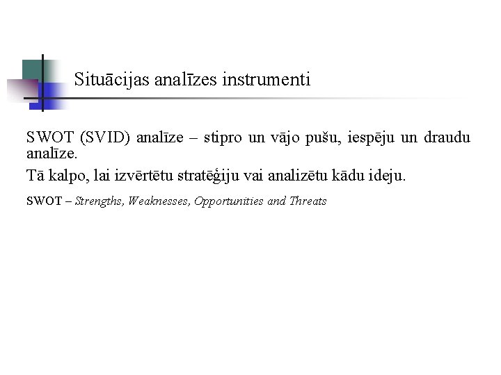 Situācijas analīzes instrumenti SWOT (SVID) analīze – stipro un vājo pušu, iespēju un draudu