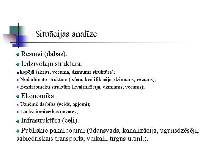 Situācijas analīze Resursi (dabas). Iedzīvotāju struktūra: kopējā (skaits, vecuma, dzimuma struktūra); n Nodarbināto struktūra