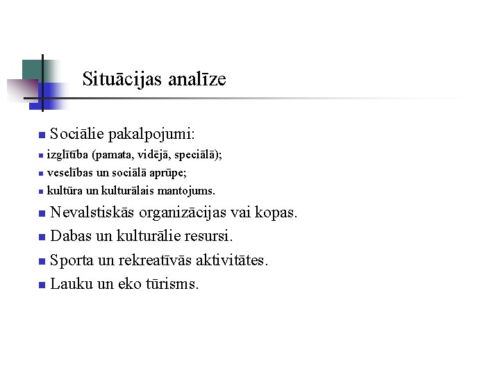 Situācijas analīze n Sociālie pakalpojumi: n izglītība (pamata, vidējā, speciālā); n veselības un sociālā