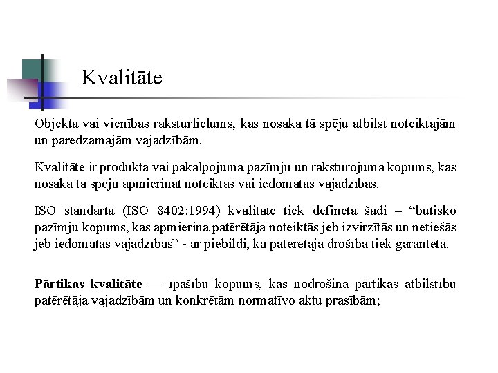 Kvalitāte Objekta vai vienības raksturlielums, kas nosaka tā spēju atbilst noteiktajām un paredzamajām vajadzībām.