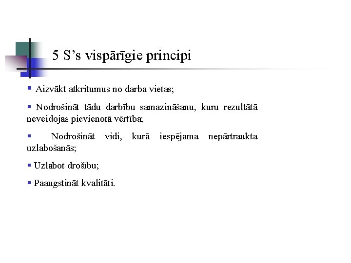 5 S’s vispārīgie principi § Aizvākt atkritumus no darba vietas; § Nodrošināt tādu darbību