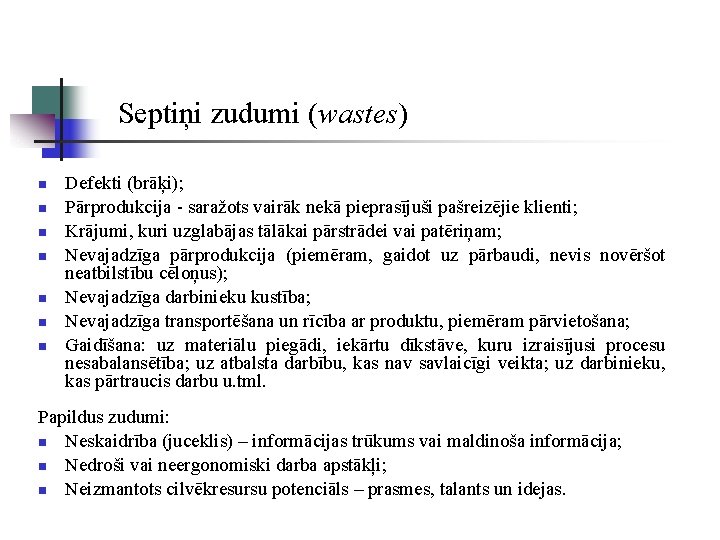 Septiņi zudumi (wastes) n n n n Defekti (brāķi); Pārprodukcija - saražots vairāk nekā