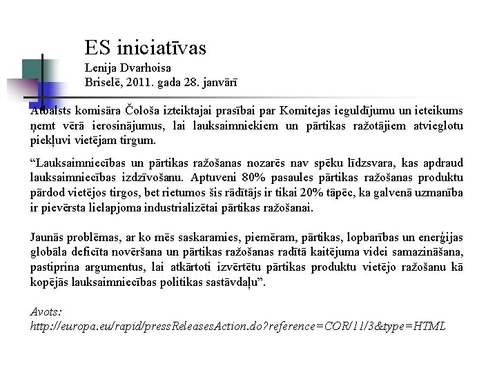 ES iniciatīvas Lenija Dvarhoisa Briselē, 2011. gada 28. janvārī Atbalsts komisāra Čološa izteiktajai prasībai