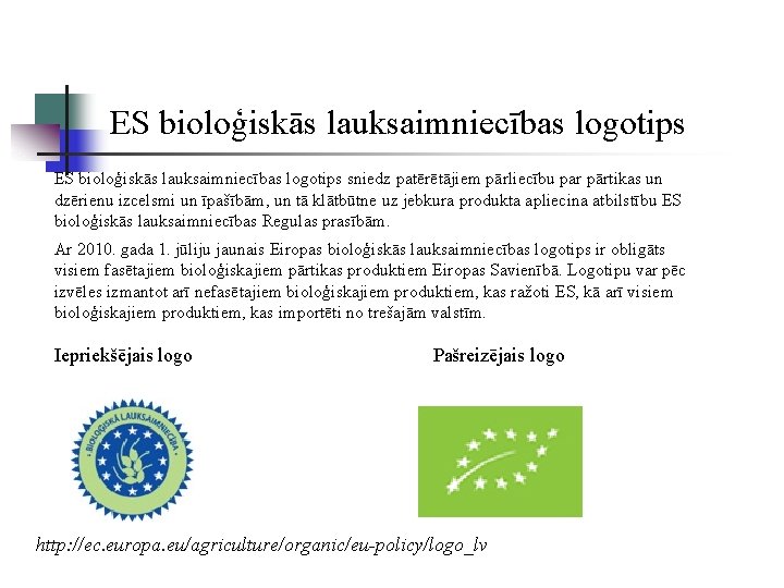 ES bioloģiskās lauksaimniecības logotips sniedz patērētājiem pārliecību par pārtikas un dzērienu izcelsmi un īpašībām,