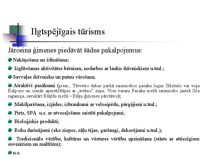 Ilgtspējīgais tūrisms Jārosina ģimenes piedāvāt šādus pakalpojumus: Nakšņošana un ēdināšana; Izglītošanas aktivitātes bērniem, nodarbes