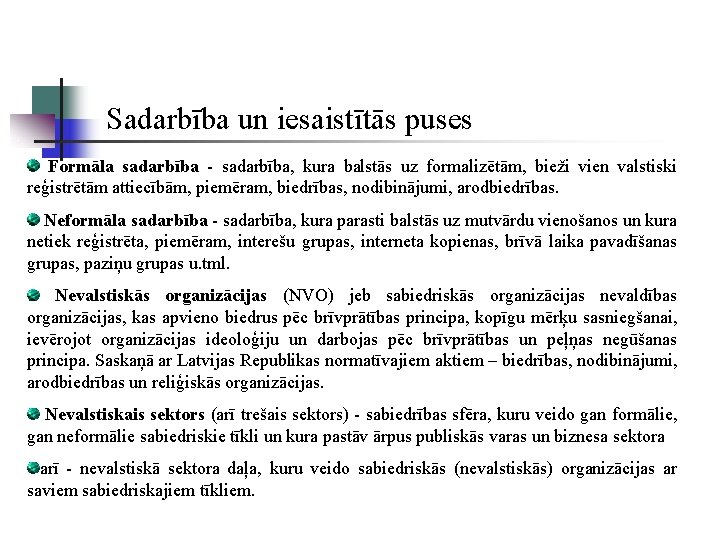 Sadarbība un iesaistītās puses Formāla sadarbība - sadarbība, kura balstās uz formalizētām, bieži vien