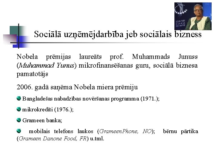 Sociālā uzņēmējdarbība jeb sociālais bizness Nobela prēmijas laureāts prof. Muhammads Junuss (Muhammad Yunus) mikrofinansēšanas