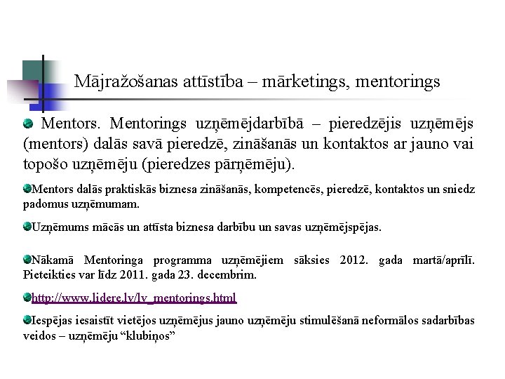 Mājražošanas attīstība – mārketings, mentorings Mentors. Mentorings uzņēmējdarbībā – pieredzējis uzņēmējs (mentors) dalās savā