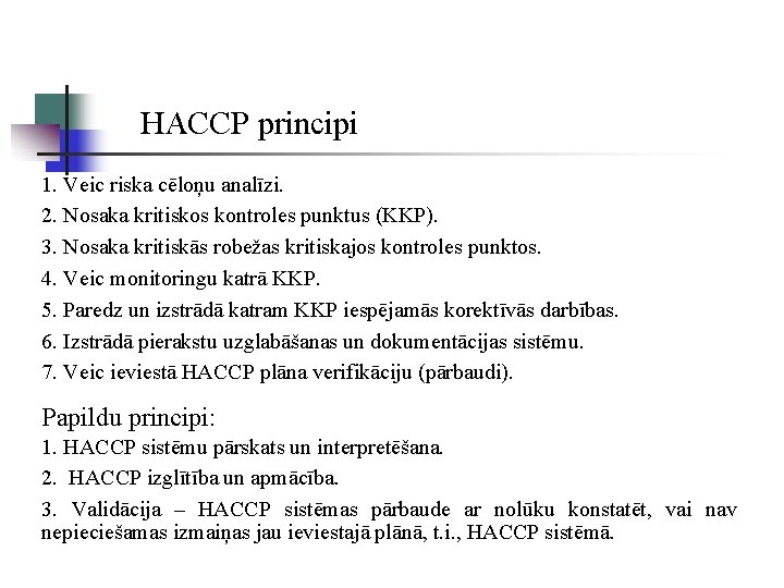 HACCP principi 1. Veic riska cēloņu analīzi. 2. Nosaka kritiskos kontroles punktus (KKP). 3.