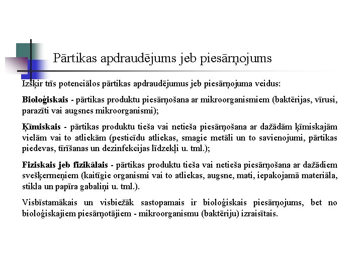 Pārtikas apdraudējums jeb piesārņojums Izšķir trīs potenciālos pārtikas apdraudējumus jeb piesārņojuma veidus: Bioloģiskais -