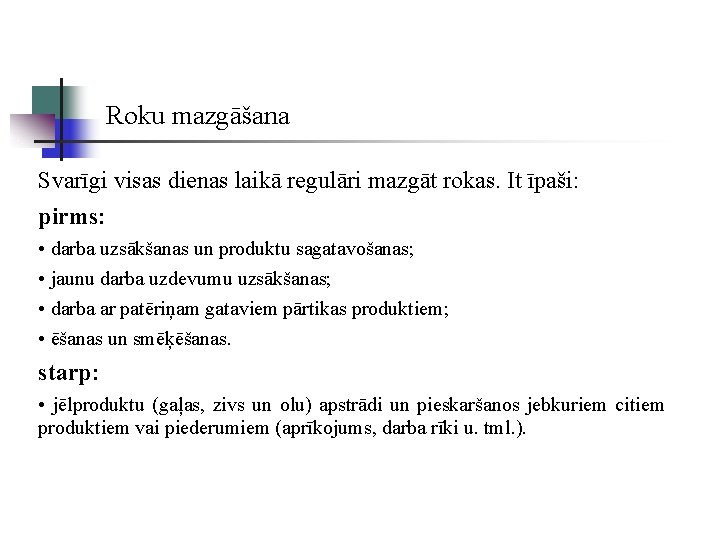 Roku mazgāšana Svarīgi visas dienas laikā regulāri mazgāt rokas. It īpaši: pirms: • darba