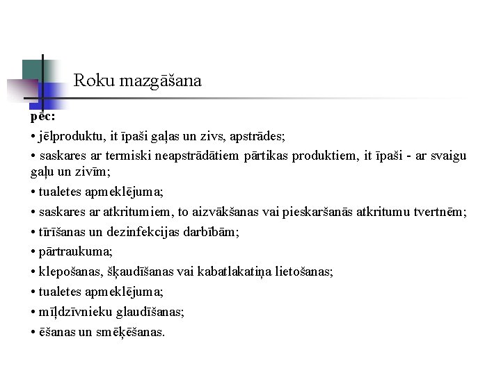 Roku mazgāšana pēc: • jēlproduktu, it īpaši gaļas un zivs, apstrādes; • saskares ar