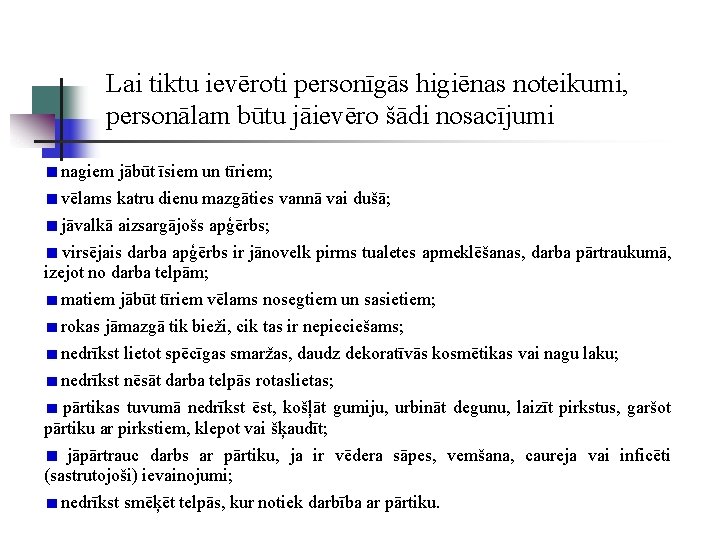 Lai tiktu ievēroti personīgās higiēnas noteikumi, personālam būtu jāievēro šādi nosacījumi nagiem jābūt īsiem