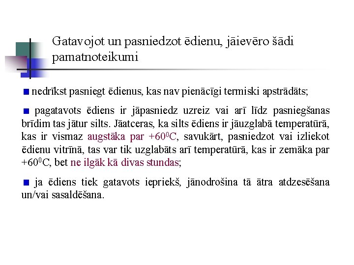 Gatavojot un pasniedzot ēdienu, jāievēro šādi pamatnoteikumi nedrīkst pasniegt ēdienus, kas nav pienācīgi termiski