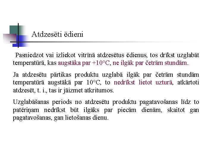 Atdzesēti ēdieni Pasniedzot vai izliekot vitrīnā atdzesētus ēdienus, tos drīkst uzglabāt temperatūrā, kas augstāka