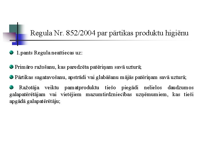 Regula Nr. 852/2004 par pārtikas produktu higiēnu 1. pants Regula neattiecas uz: Primāro ražošanu,