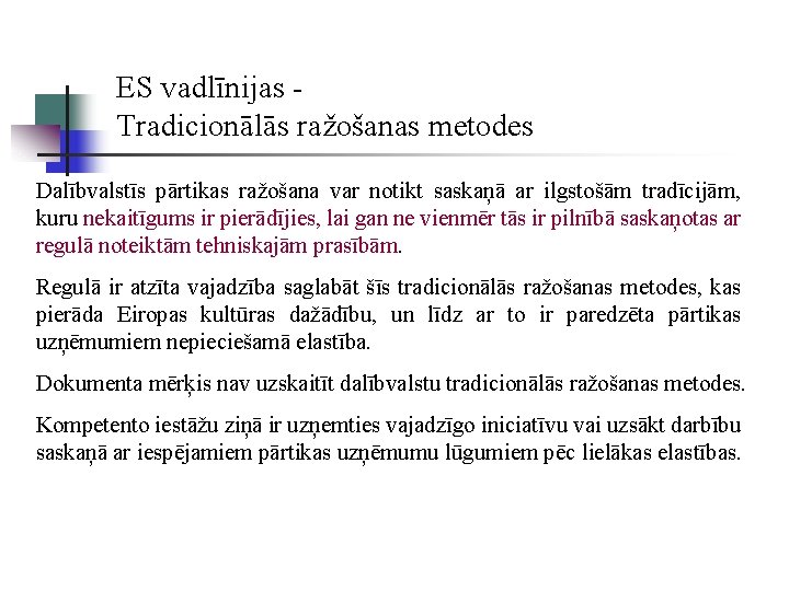 ES vadlīnijas Tradicionālās ražošanas metodes Dalībvalstīs pārtikas ražošana var notikt saskaņā ar ilgstošām tradīcijām,