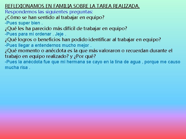 REFLEXIONAMOS EN FAMILIA SOBRE LA TAREA REALIZADA. Respondemos las siguientes preguntas: ¿Cómo se han