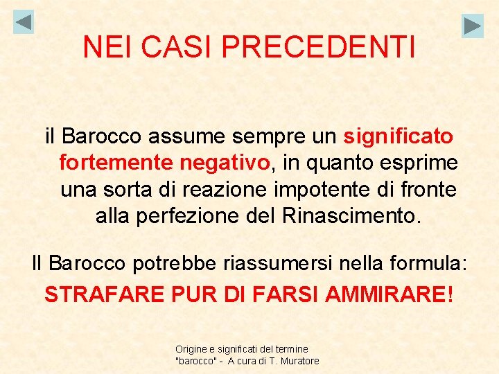 NEI CASI PRECEDENTI il Barocco assume sempre un significato fortemente negativo, in quanto esprime