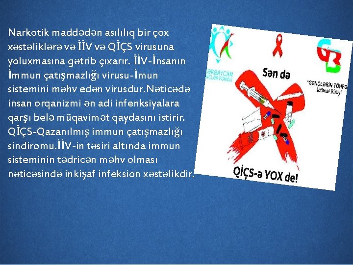 Narkotik maddədən asılılıq bir çox xəstəliklərə və İİV və QİÇS virusuna yoluxmasına gətrib çıxarır.