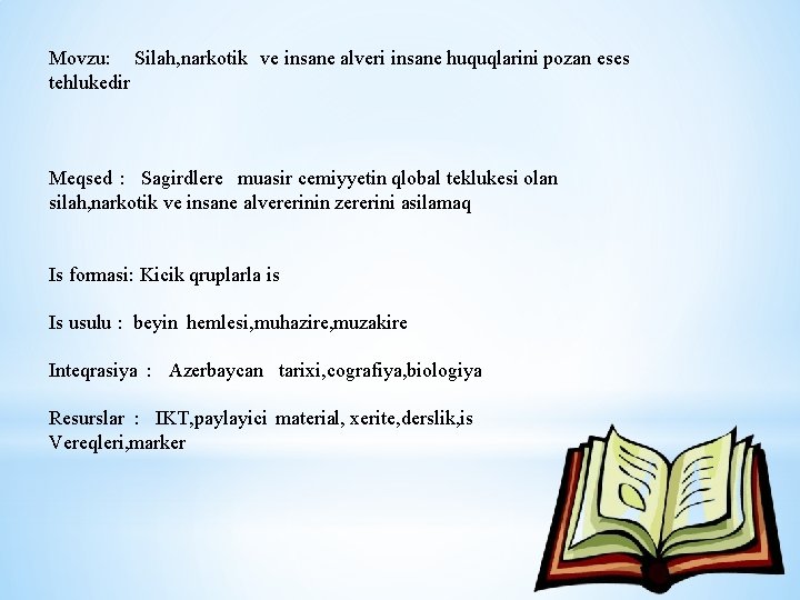 Movzu: Silah, narkotik ve insane alveri insane huquqlarini pozan eses tehlukedir Meqsed : Sagirdlere